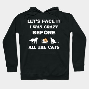 Let's Face It I Was Crazy Before All The Cats Gift For Cats Lovers Hoodie